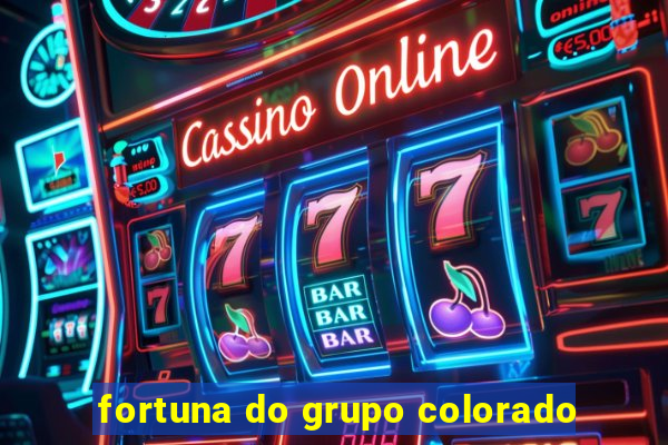 fortuna do grupo colorado